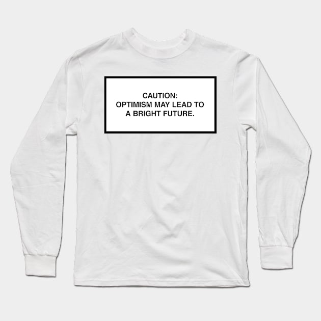 Caution: Optimism may lead to a bright future. Long Sleeve T-Shirt by lumographica